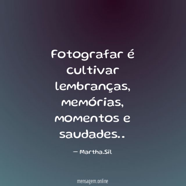 Fotografar é cultivar lembranças