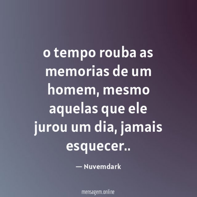 o tempo rouba as memorias de um homem
