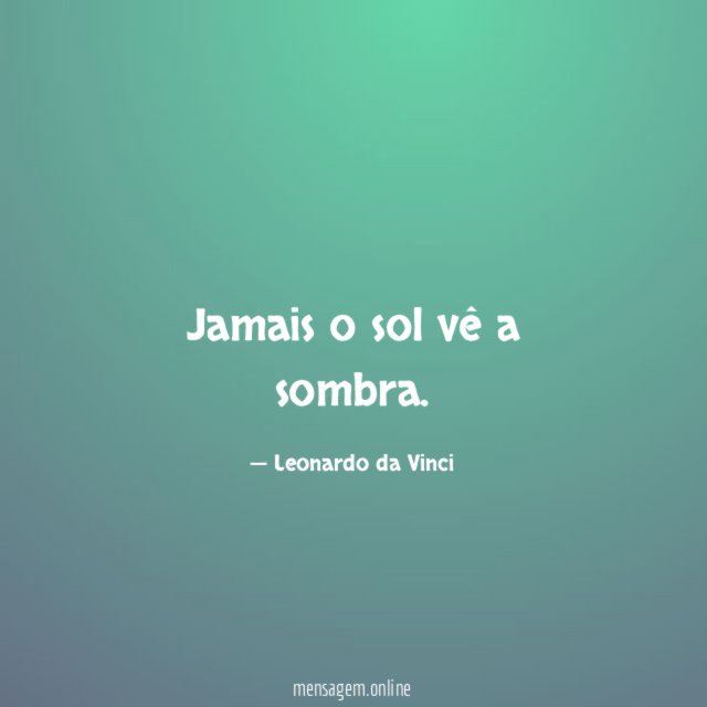 Jamais o sol vê a sombra