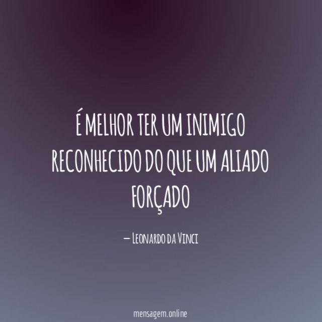 É melhor ter um inimigo reconhecido do que um aliado forçado