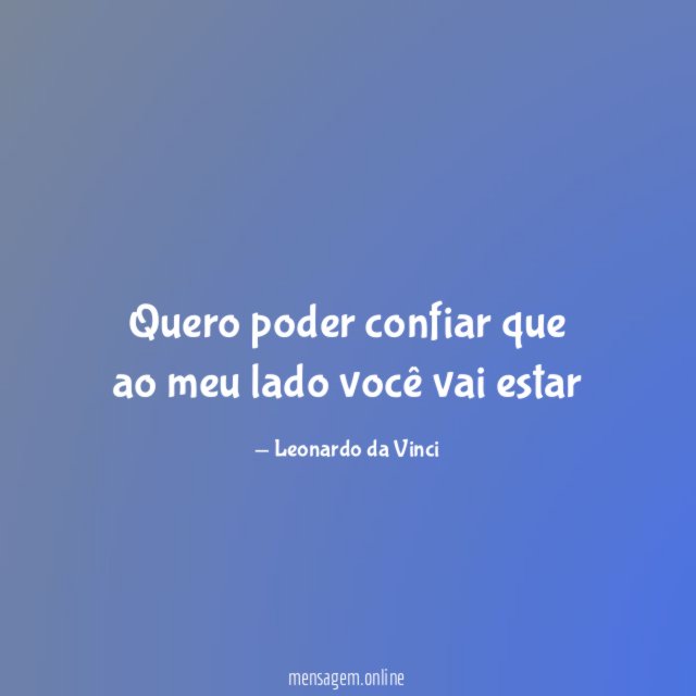 Quero poder confiar que ao meu lado você vai estar"