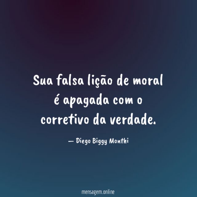 Sua falsa lição de moral é apagada com o corretivo da verdade