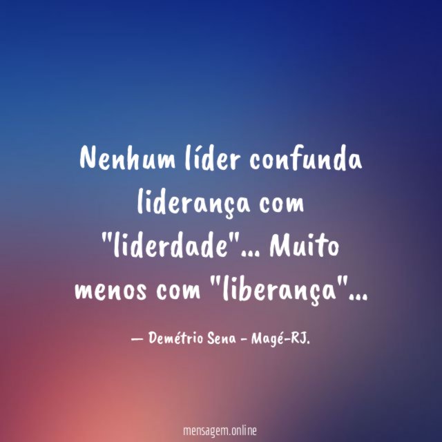 Nenhum líder confunda liderança com "liderdade"