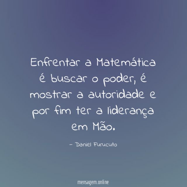 Enfrentar a Matemática é buscar o poder