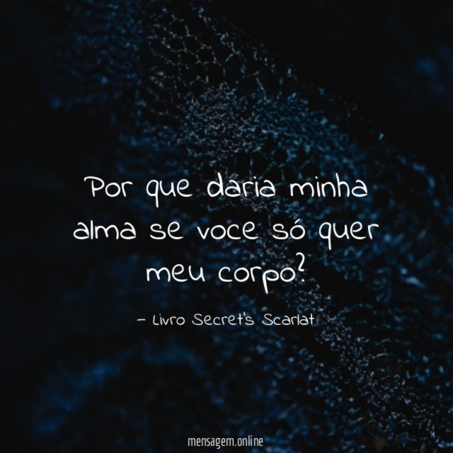 Por que daria minha alma se voce só quer meu corpo