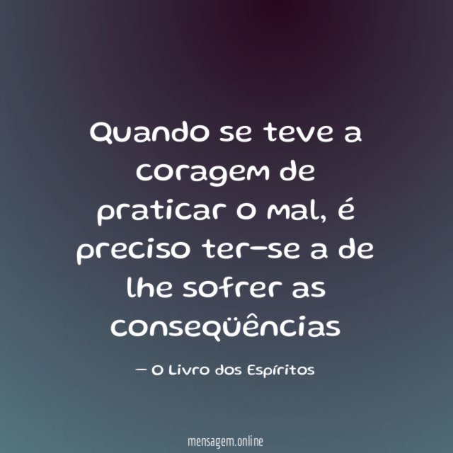 Quando se teve a coragem de praticar o mal