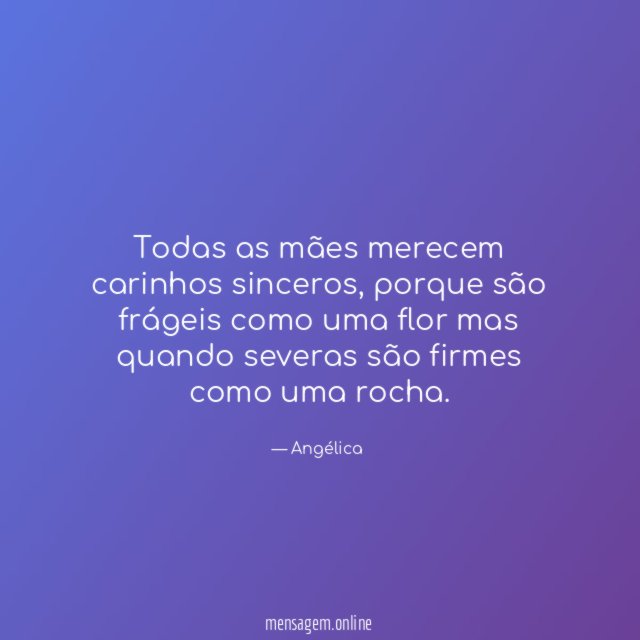 Todas as mães merecem carinhos sinceros