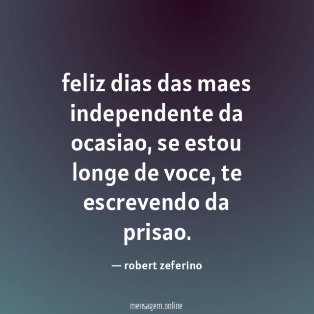 feliz dias das maes independente da ocasiao