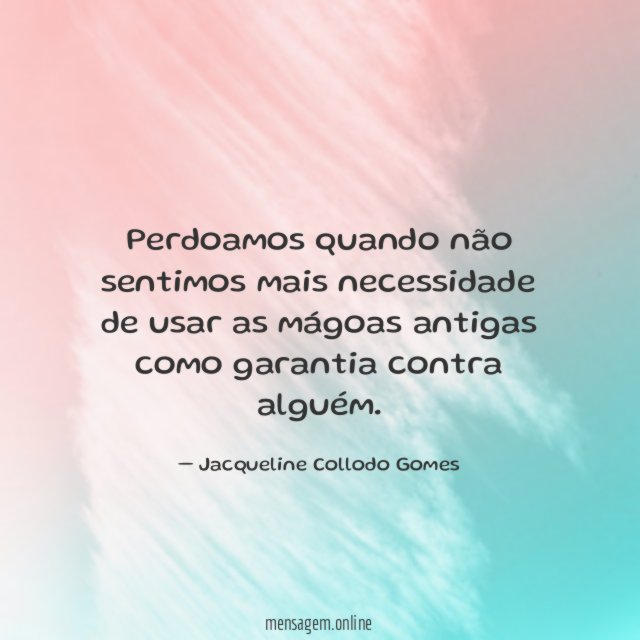 Perdoamos quando não sentimos mais necessidade de usar
