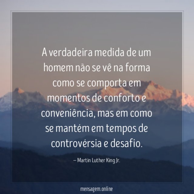 A verdadeira medida de um homem não se