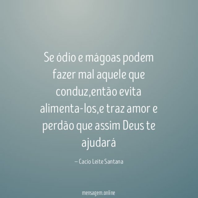 Se ódio e mágoas podem fazer mal aquele que conduz