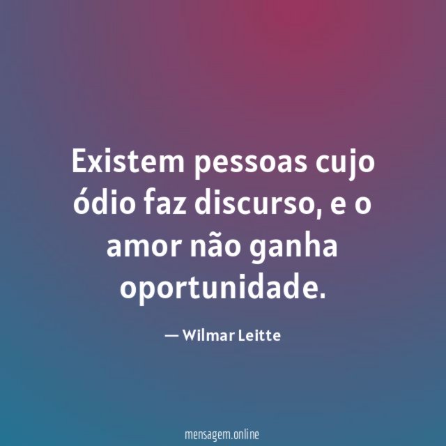Existem pessoas cujo ódio faz discurso
