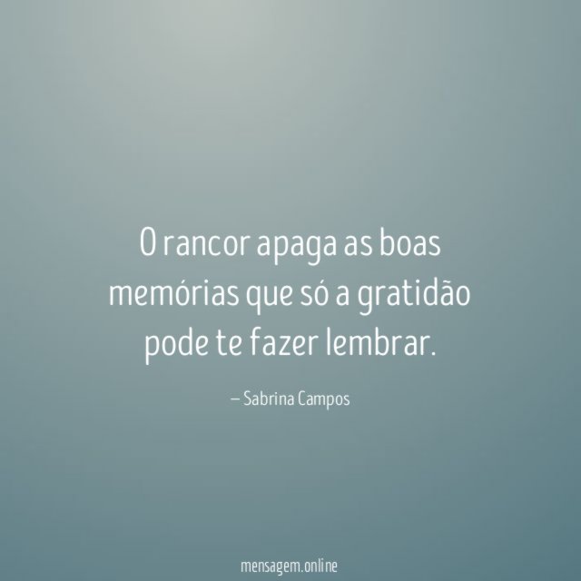 O rancor apaga as boas memórias que só