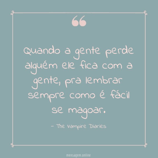 Quando a gente perde alguém ele fica com a gente