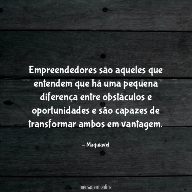 Empreendedores são aqueles que entendem que há uma