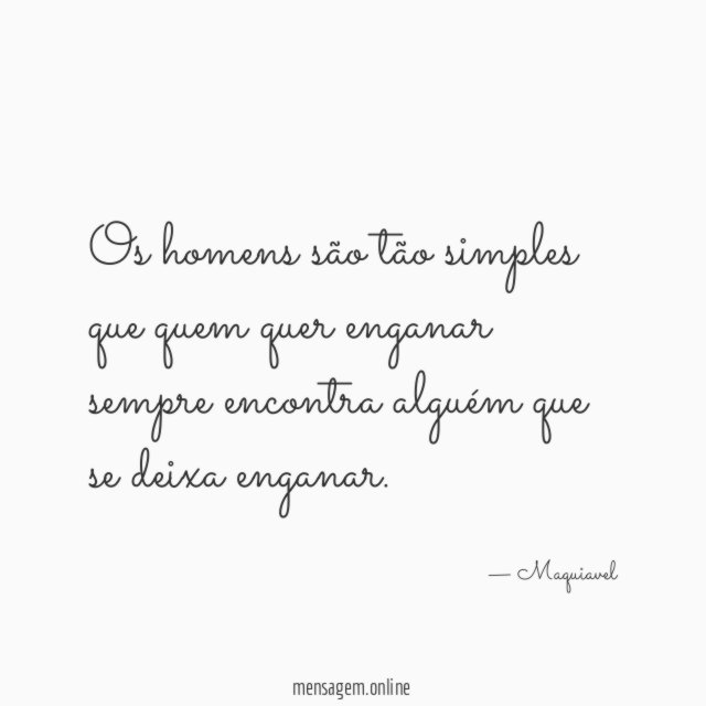 Os homens são tão simples que quem quer