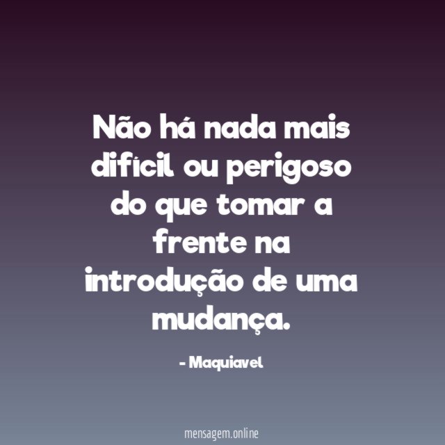 Não há nada mais difícil ou perigoso do