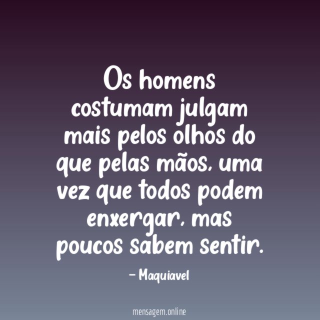 Os homens costumam julgam mais pelos olhos do que pelas mãos