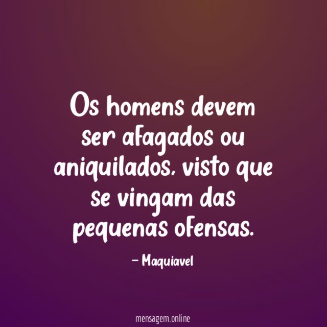 Os homens devem ser afagados ou aniquilados