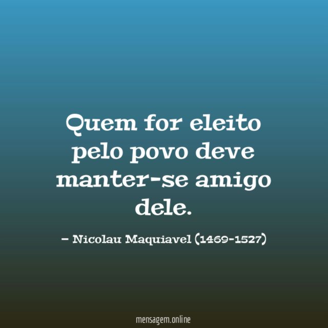 Quem for eleito pelo povo deve manter-se amigo dele