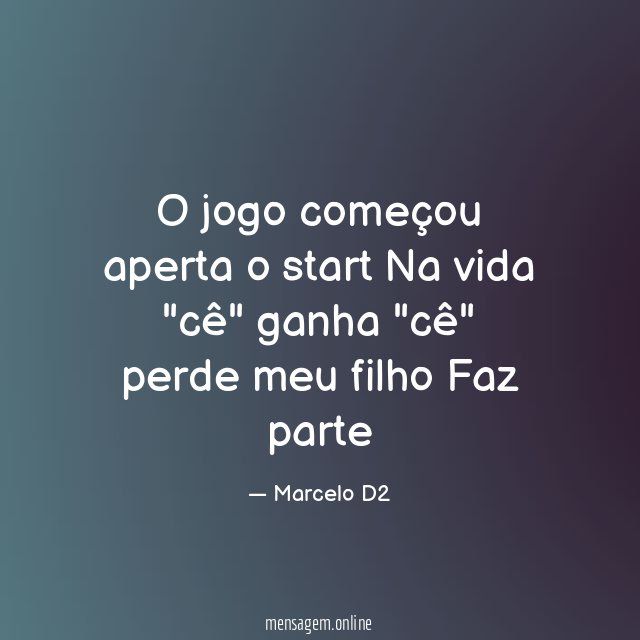 O jogo começou aperta o start Na vida "cê"