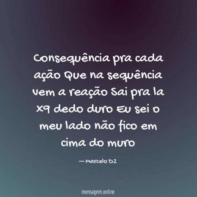 Consequência pra cada ação Que na sequência vem a