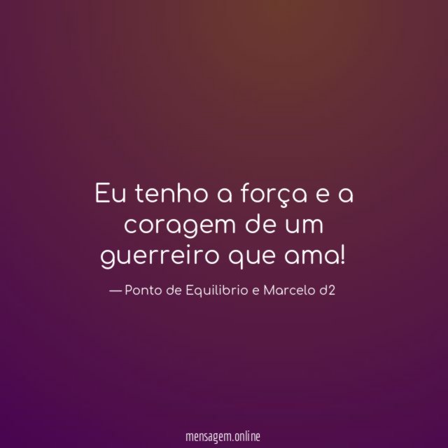 Eu tenho a força e a coragem de