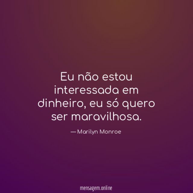 Eu não estou interessada em dinheiro