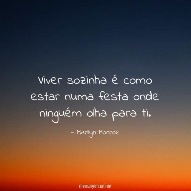Viver sozinha é como estar numa festa onde ninguém olha para ti