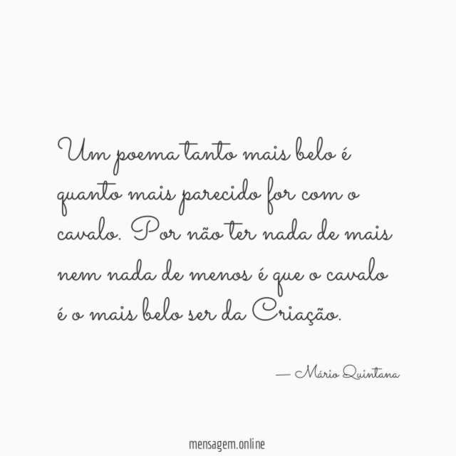 Um poema tanto mais belo é quanto mais parecido for com o cavalo