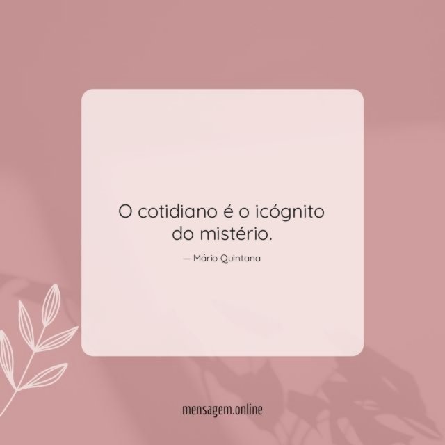 O cotidiano é o icógnito do mistério