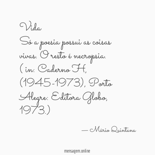 Vida
Só a poesia possui as coisas vivas. O resto é necropsia.