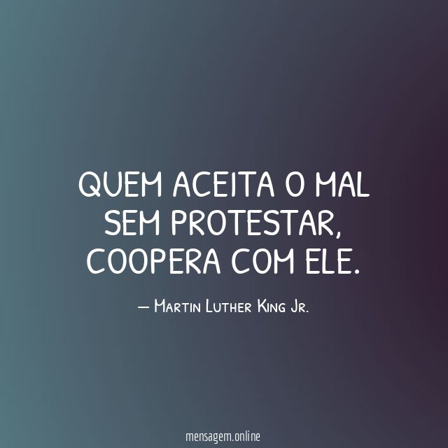 Quem aceita o mal sem protestar