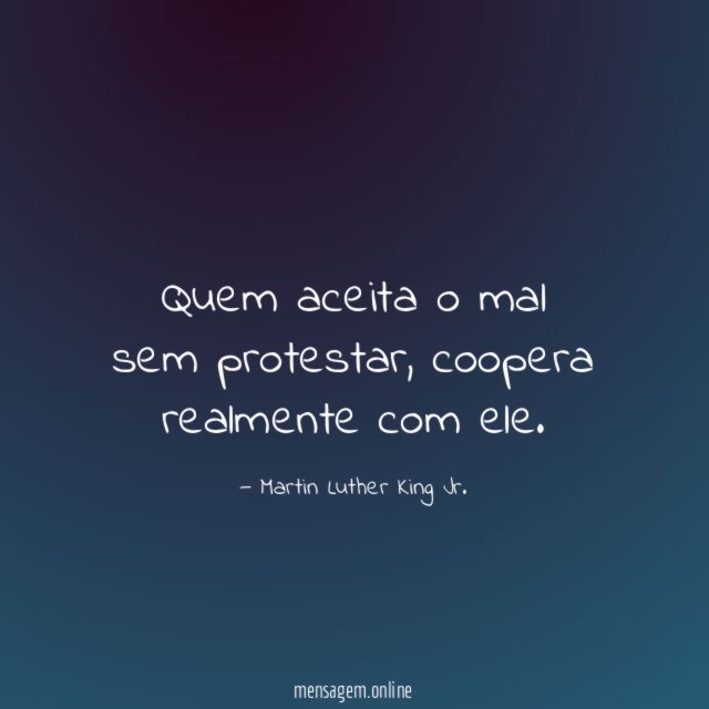 Quem aceita o mal sem protestar