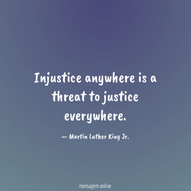 Injustice anywhere is a threat to justice everywhere