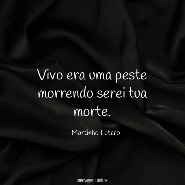 Vivo era uma peste morrendo serei tua morte
