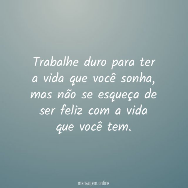 Trabalhe duro para ter a vida que você sonha