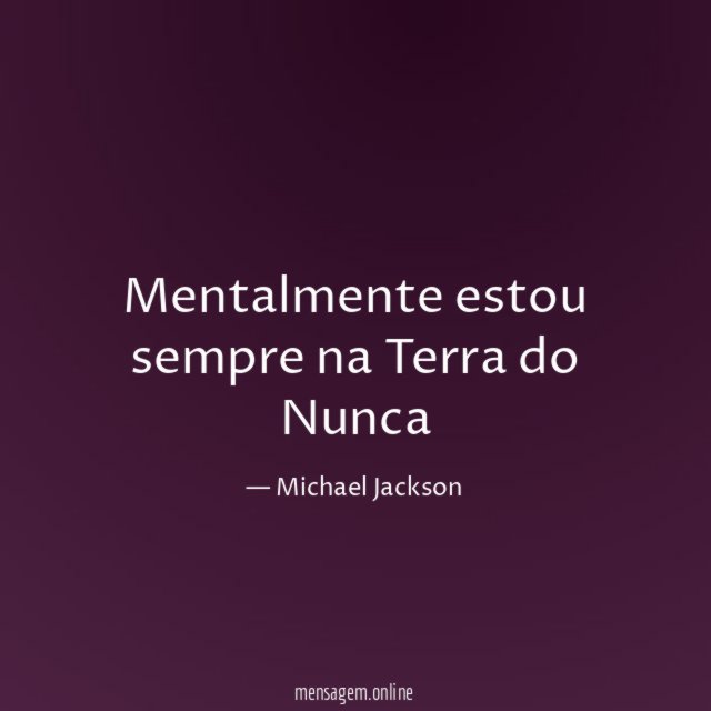 Mentalmente estou sempre na Terra do Nunca