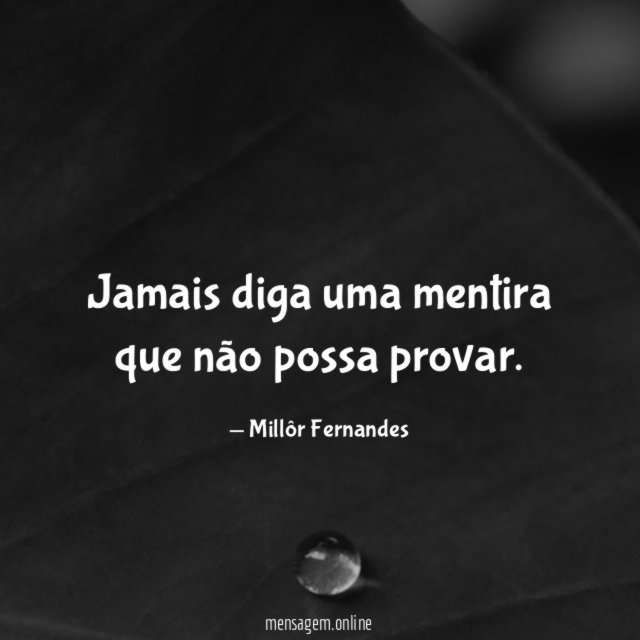 Jamais diga uma mentira que não possa provar