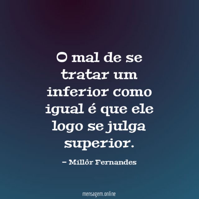 O mal de se tratar um inferior como