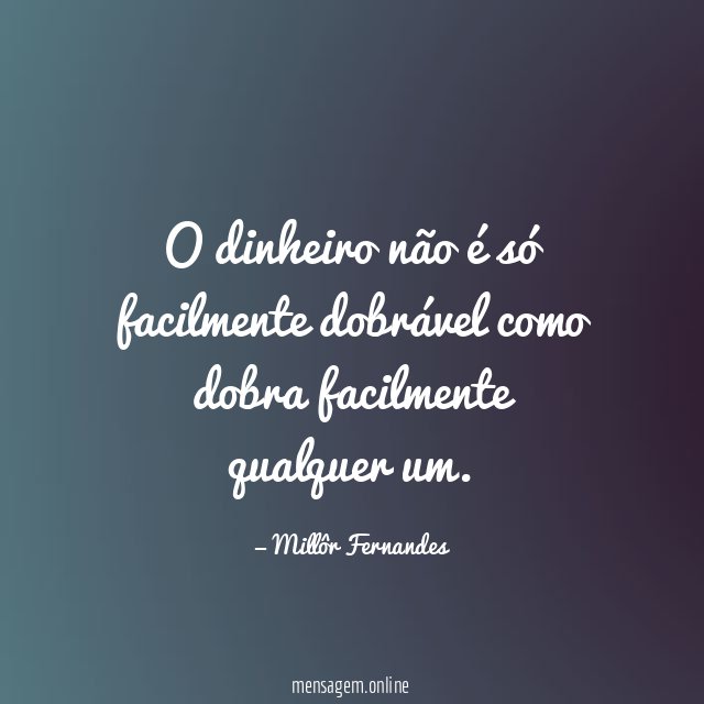 O dinheiro não é só facilmente dobrável como