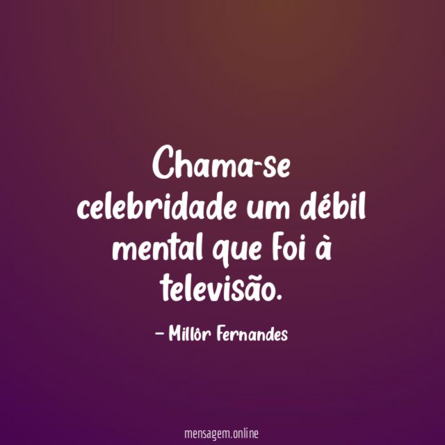 Chama-se celebridade um débil mental que foi à televisão