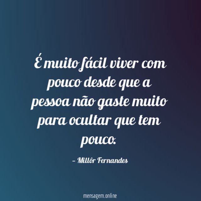 É muito fácil viver com pouco desde que