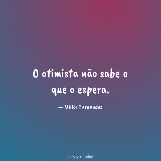 O otimista não sabe o que o espera