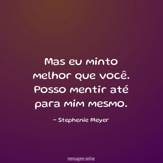 Mas eu minto melhor que você