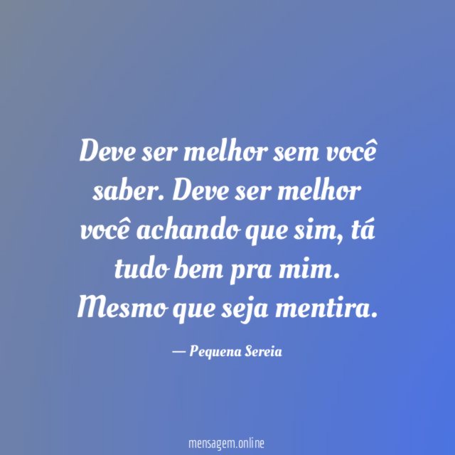 Deve ser melhor sem você saber