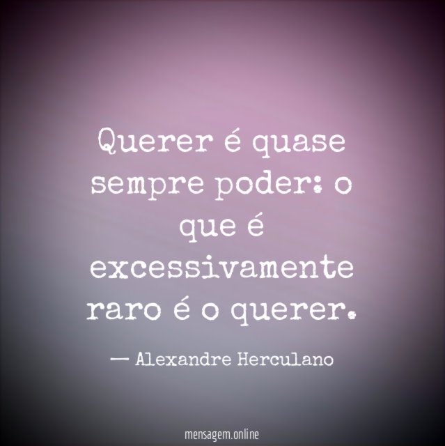 Querer é quase sempre poder