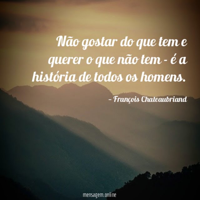 Não gostar do que tem e querer o