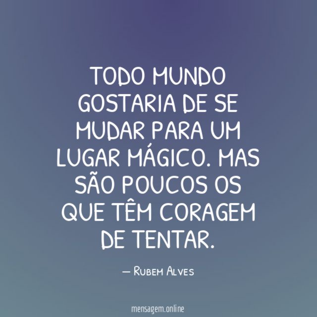 Todo mundo gostaria de se mudar para um lugar mágico