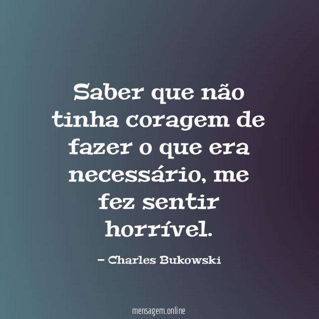 Saber que não tinha coragem de fazer